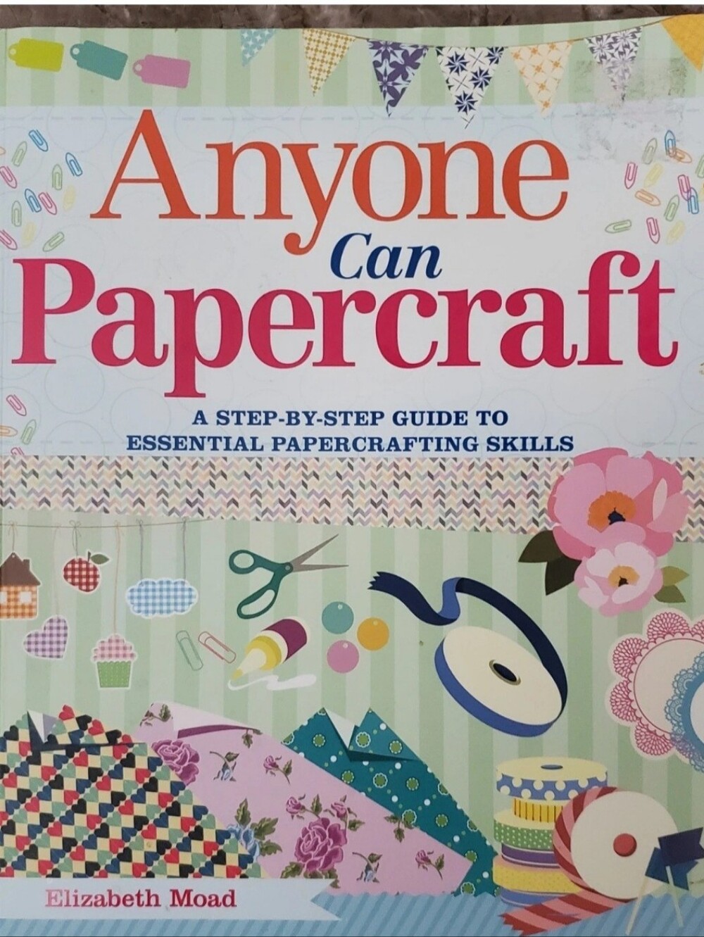 "Anyone Can Papercraft" Step By Step Guide To Essential Crafting Skills